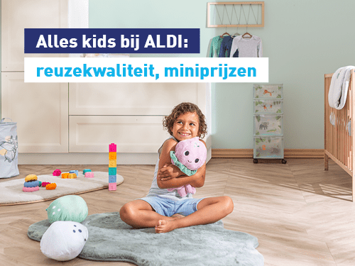 Alles kids bij ALDI: reuzekwaliteit, miniprijzen